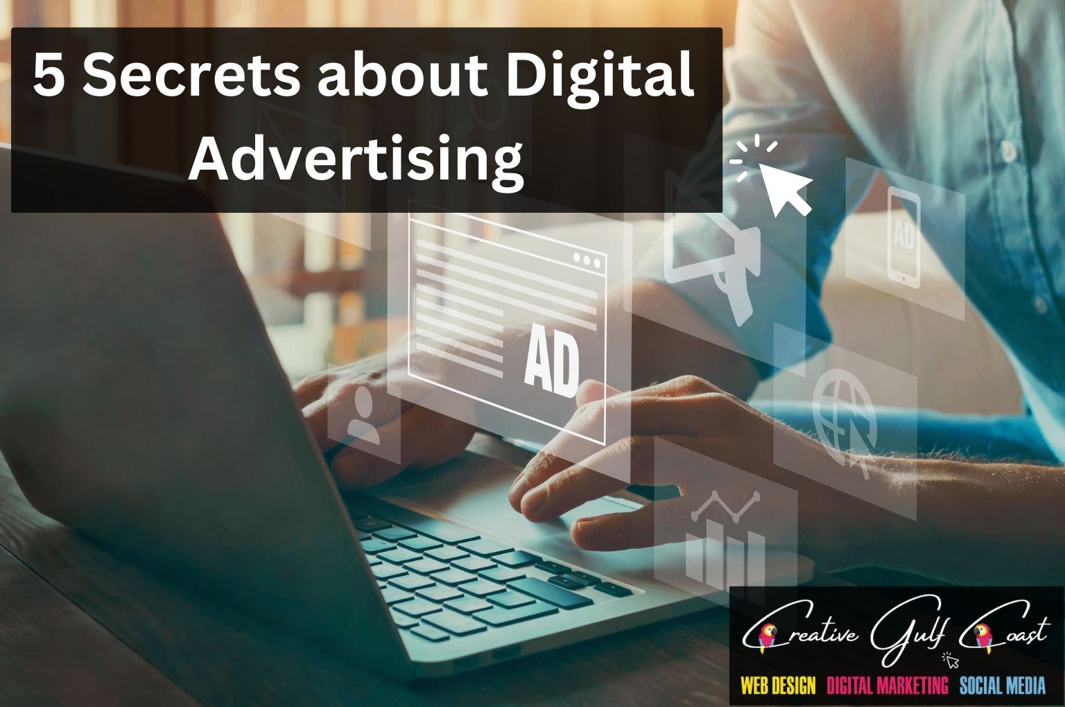 5 secrets about digital advertising - tips and hints from the pros. Creative Gulf Coast Digital Marketing Agency in Tampa Bay Area