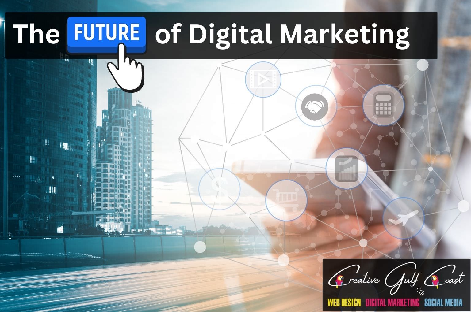 The Future of Digital Marketing - Trends and Predictions by Philipp Creative Gulf Coast Agency for Digital Marketing In Tampa